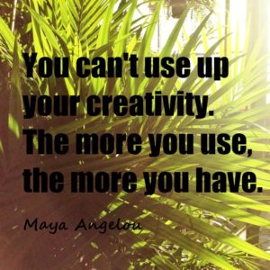 You can't use up your creativity. The more you use, the more you have. 